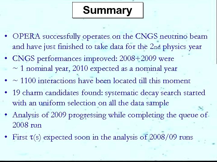 Summary • OPERA successfully operates on the CNGS neutrino beam and have just finished