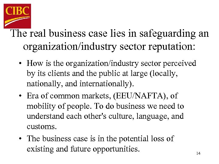 The real business case lies in safeguarding an organization/industry sector reputation: • How is