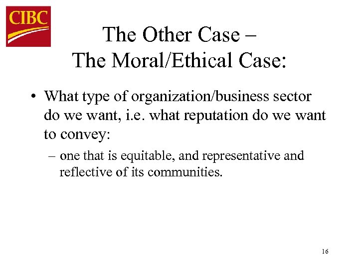The Other Case – The Moral/Ethical Case: • What type of organization/business sector do