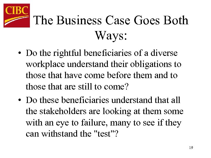 The Business Case Goes Both Ways: • Do the rightful beneficiaries of a diverse
