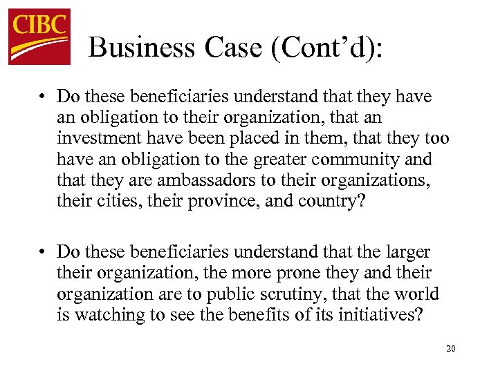 Business Case (Cont’d): • Do these beneficiaries understand that they have an obligation to