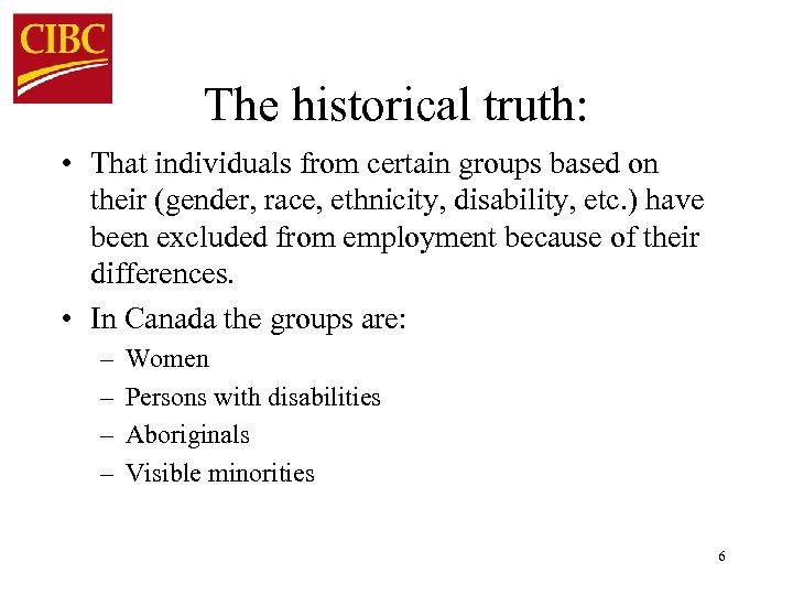 The historical truth: • That individuals from certain groups based on their (gender, race,