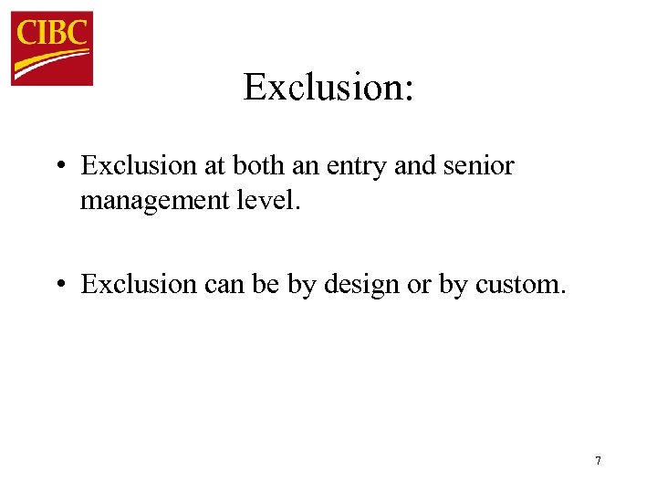 Exclusion: • Exclusion at both an entry and senior management level. • Exclusion can