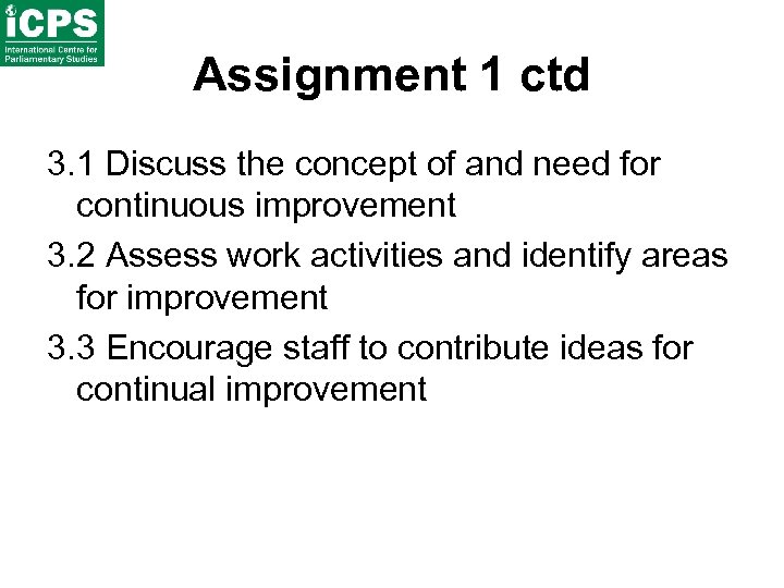 Assignment 1 ctd 3. 1 Discuss the concept of and need for continuous improvement