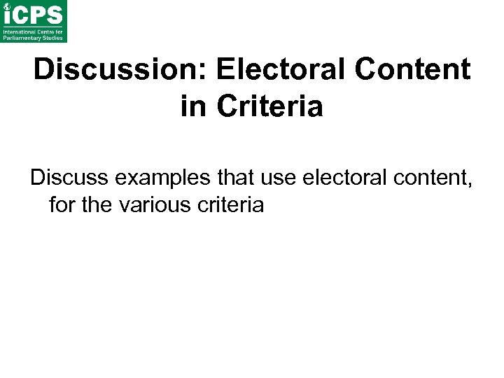 Discussion: Electoral Content in Criteria Discuss examples that use electoral content, for the various