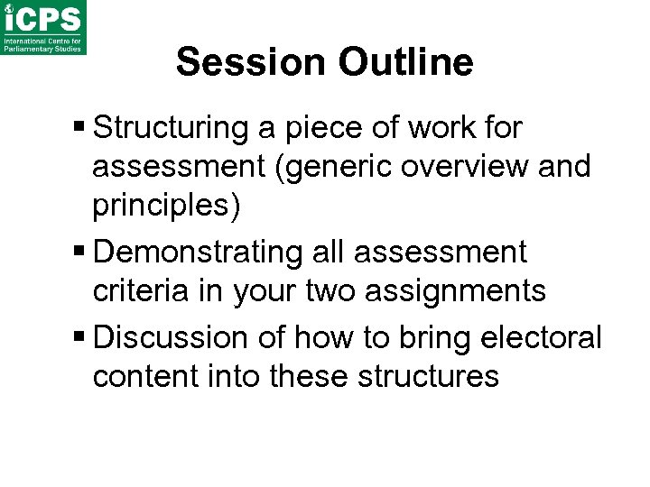 Session Outline § Structuring a piece of work for assessment (generic overview and principles)