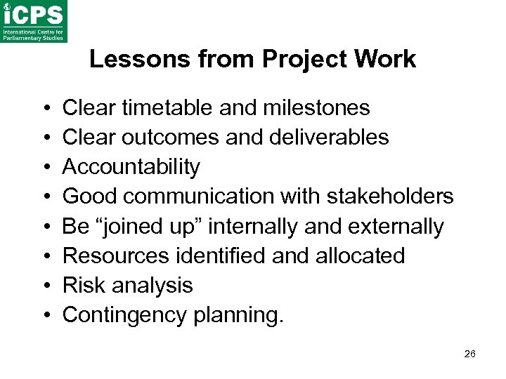 Lessons from Project Work • • Clear timetable and milestones Clear outcomes and deliverables