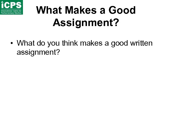 What Makes a Good Assignment? • What do you think makes a good written