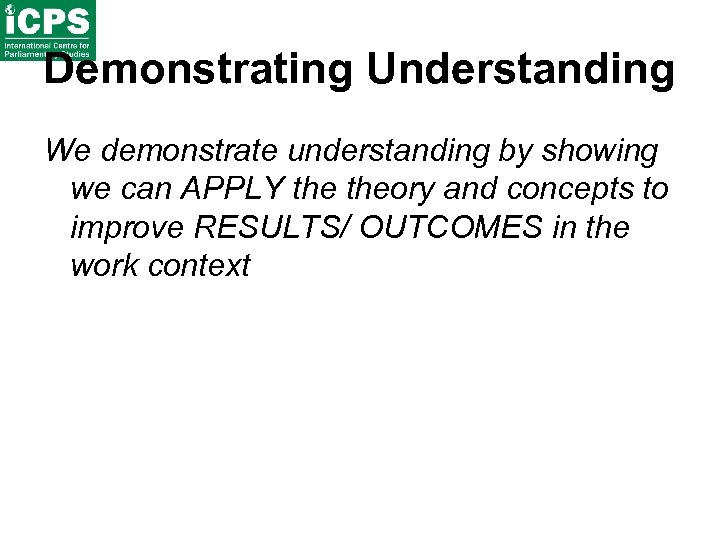 Demonstrating Understanding We demonstrate understanding by showing we can APPLY theory and concepts to