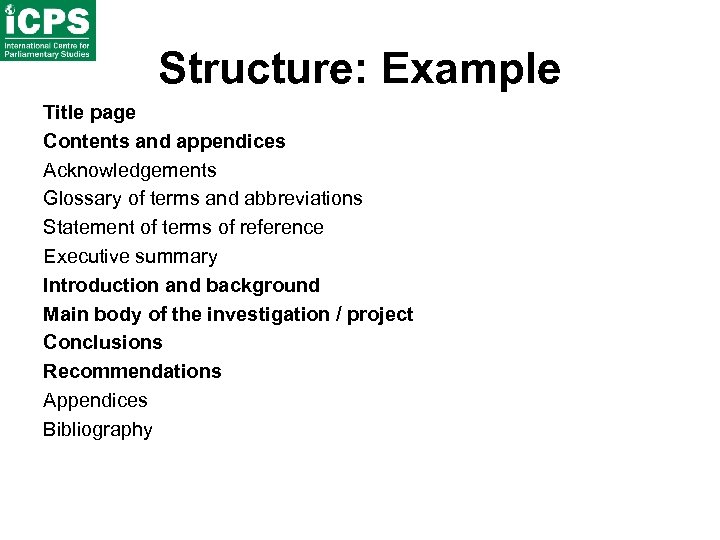 Structure: Example Title page Contents and appendices Acknowledgements Glossary of terms and abbreviations Statement