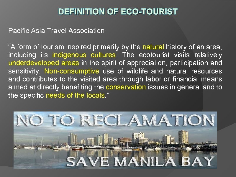 DEFINITION OF ECO-TOURIST Pacific Asia Travel Association “A form of tourism inspired primarily by