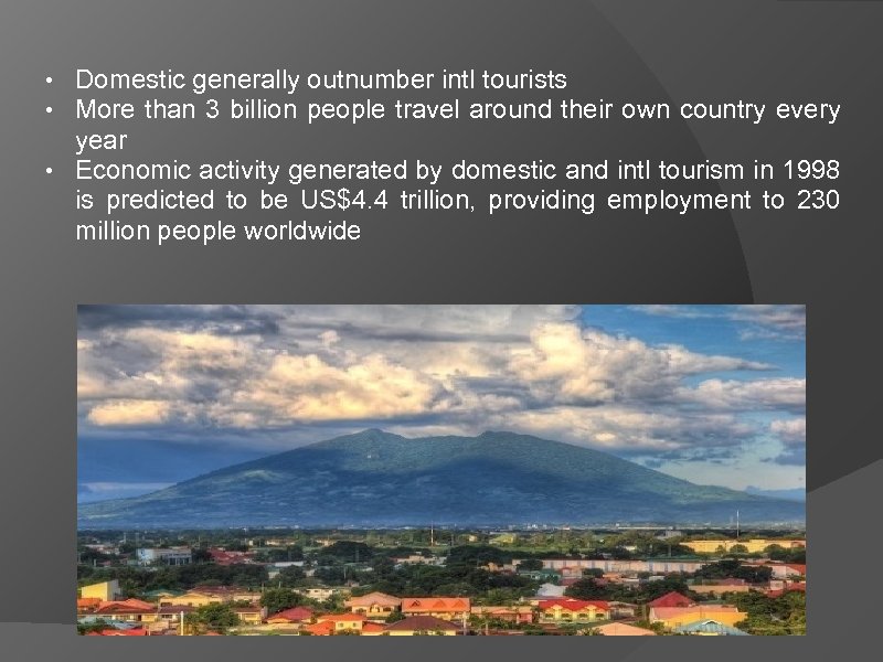  • Domestic generally outnumber intl tourists • More than 3 billion people travel