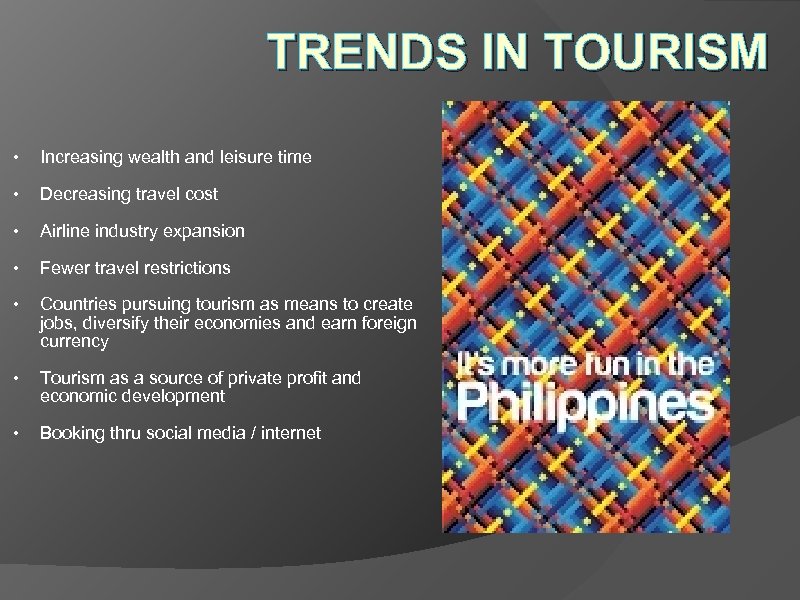 TRENDS IN TOURISM • Increasing wealth and leisure time • Decreasing travel cost •