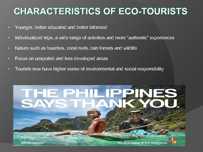 CHARACTERISTICS OF ECO-TOURISTS • Younger, better educated and better informed • Individualized trips, a