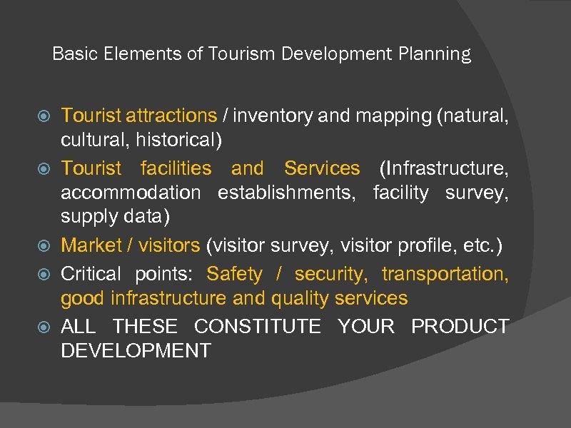 Basic Elements of Tourism Development Planning Tourist attractions / inventory and mapping (natural, cultural,