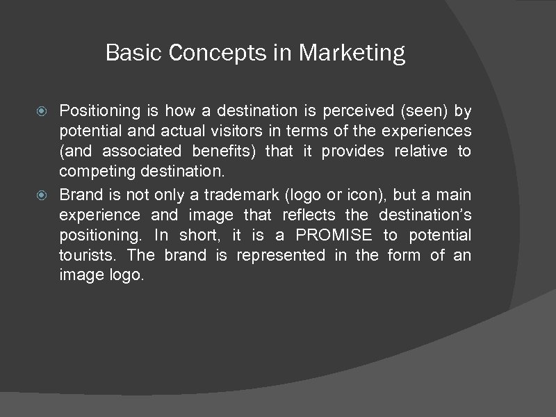 Basic Concepts in Marketing Positioning is how a destination is perceived (seen) by potential