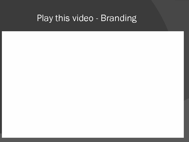 Play this video - Branding 