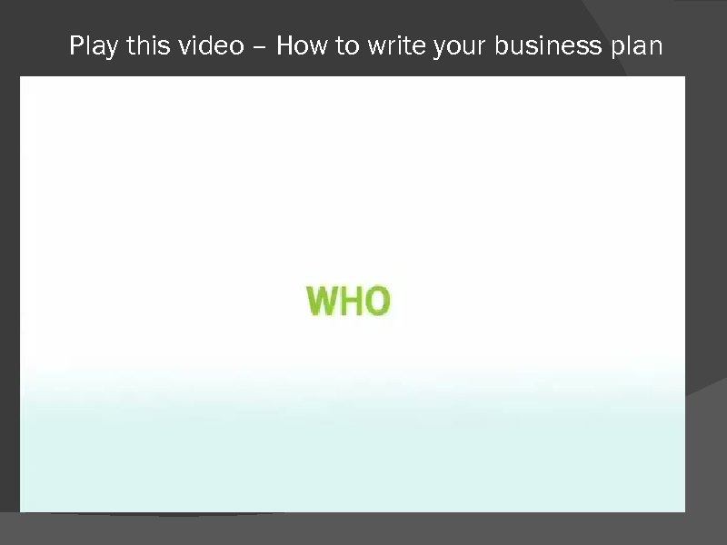 Play this video – How to write your business plan 