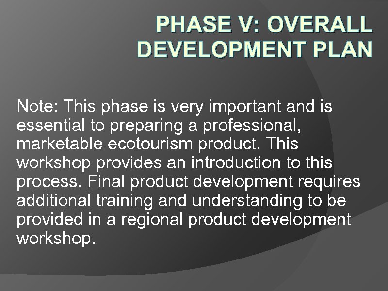 PHASE V: OVERALL DEVELOPMENT PLAN Note: This phase is very important and is essential