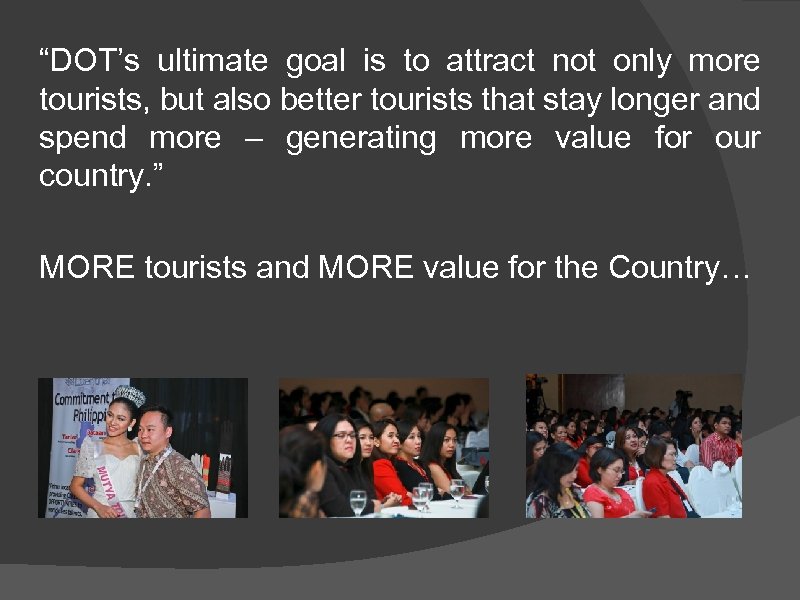 “DOT’s ultimate goal is to attract not only more tourists, but also better tourists