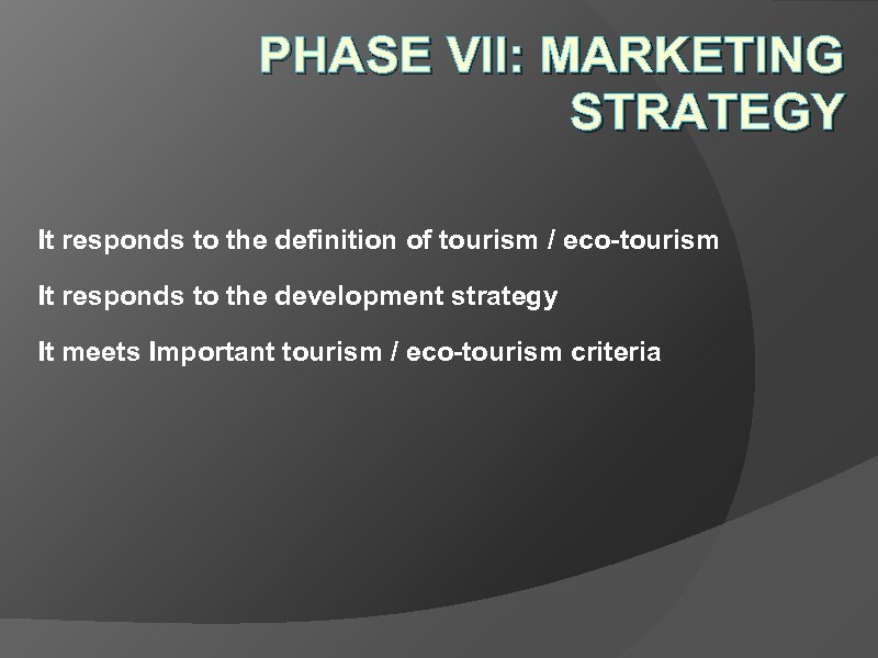 PHASE VII: MARKETING STRATEGY It responds to the definition of tourism / eco-tourism It