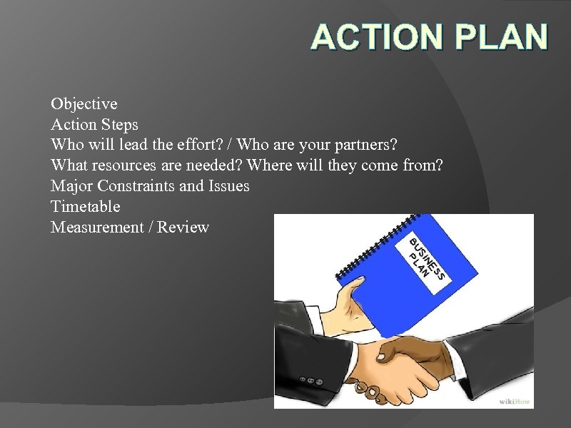 ACTION PLAN Objective Action Steps Who will lead the effort? / Who are your