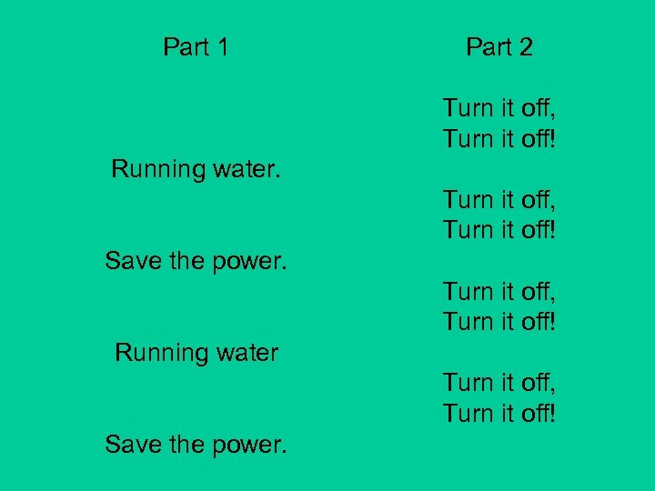 Part 1 Part 2 Turn it off, Turn it off! Running water. Turn it