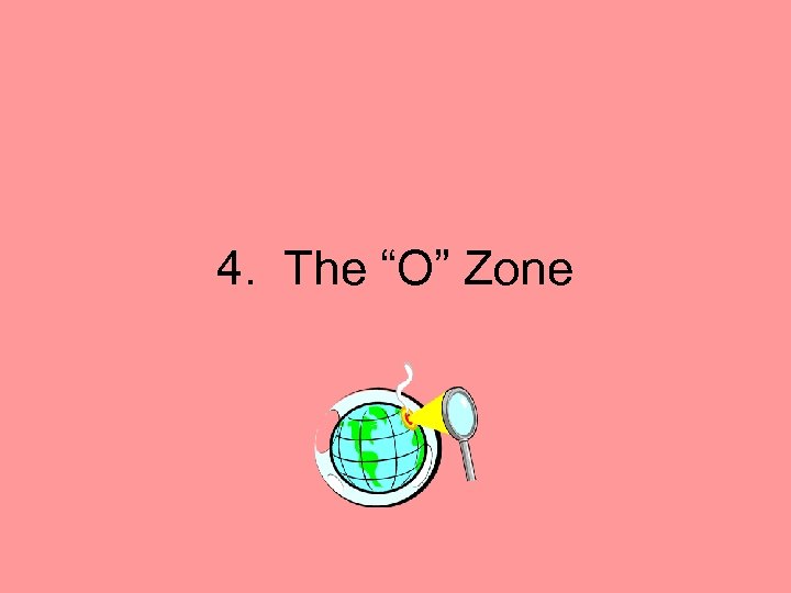 4. The “O” Zone 