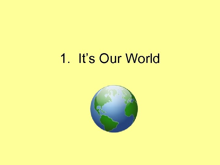 1. It’s Our World 