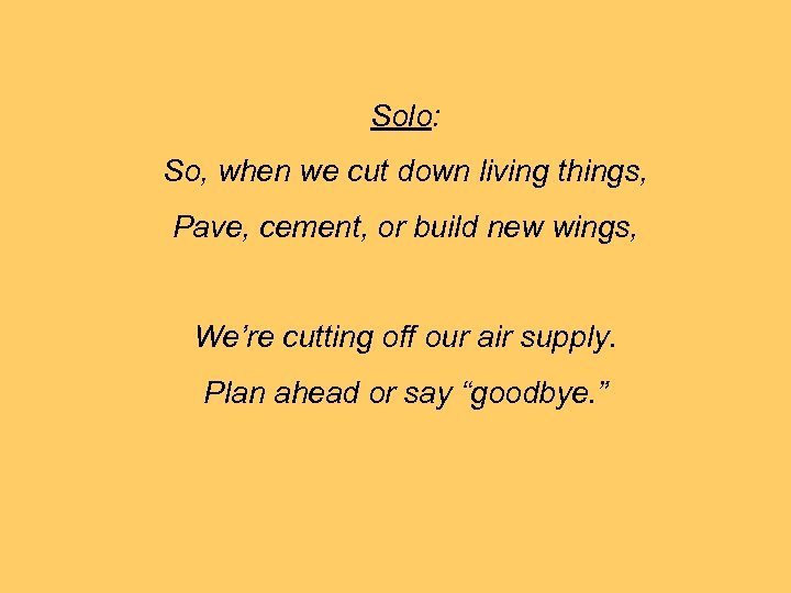 Solo: So, when we cut down living things, Pave, cement, or build new wings,