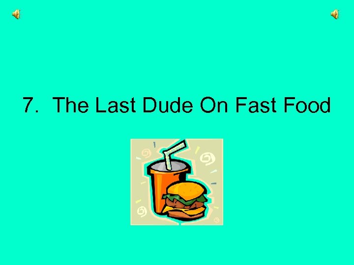 7. The Last Dude On Fast Food 