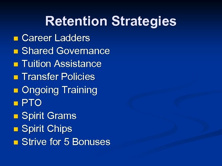 Retention Strategies Career Ladders n Shared Governance n Tuition Assistance n Transfer Policies n