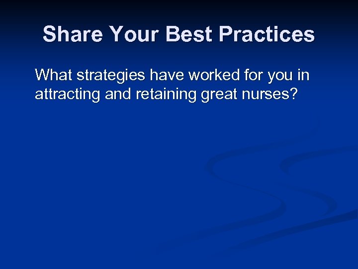 Share Your Best Practices What strategies have worked for you in attracting and retaining