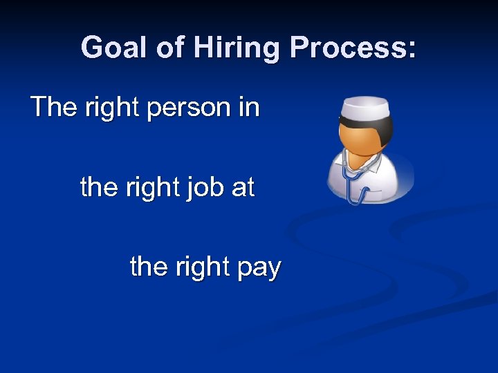 Goal of Hiring Process: The right person in the right job at the right