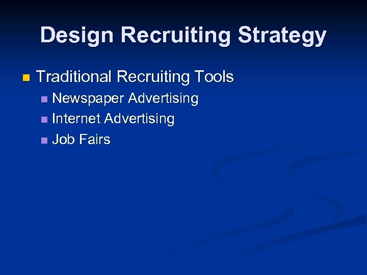 Design Recruiting Strategy n Traditional Recruiting Tools Newspaper Advertising n Internet Advertising n Job