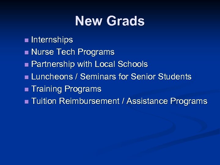 New Grads Internships n Nurse Tech Programs n Partnership with Local Schools n Luncheons