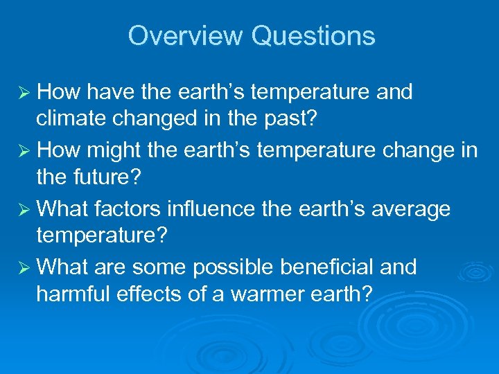 Overview Questions Ø How have the earth’s temperature and climate changed in the past?