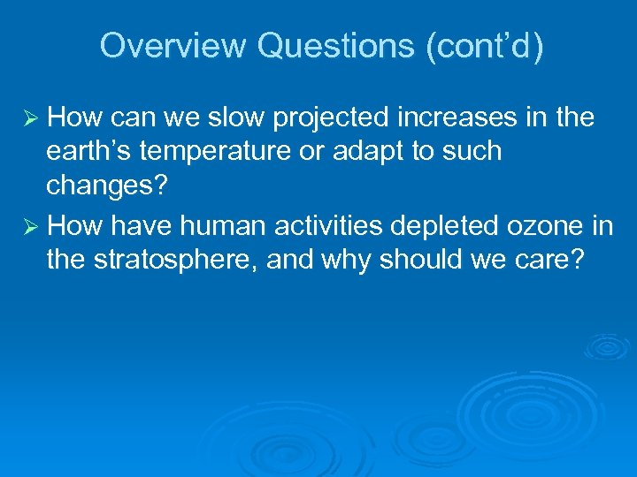 Overview Questions (cont’d) Ø How can we slow projected increases in the earth’s temperature