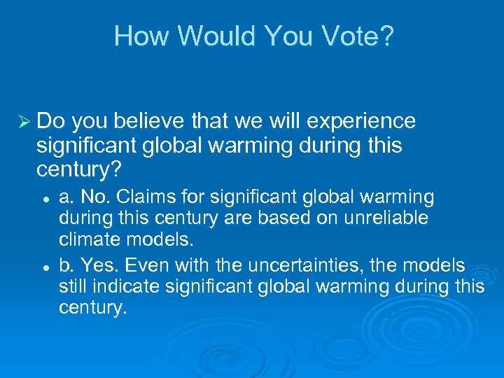 How Would You Vote? Ø Do you believe that we will experience significant global