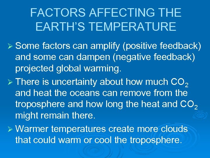 FACTORS AFFECTING THE EARTH’S TEMPERATURE Ø Some factors can amplify (positive feedback) and some