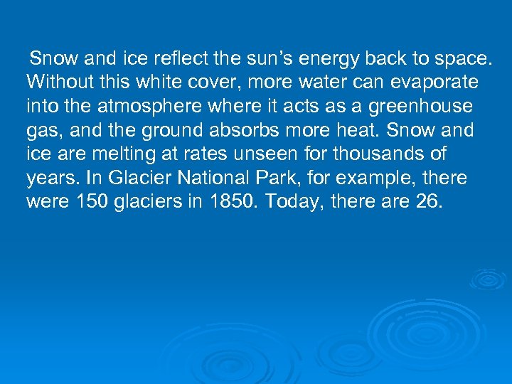 Snow and ice reflect the sun’s energy back to space. Without this white cover,