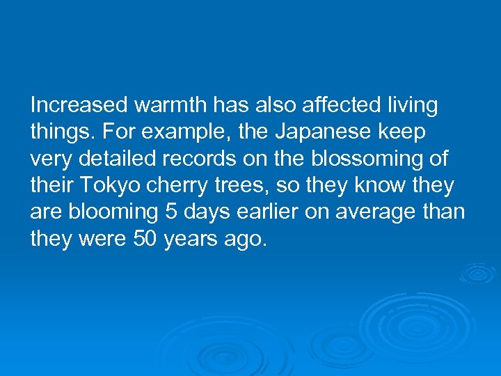 Increased warmth has also affected living things. For example, the Japanese keep very detailed