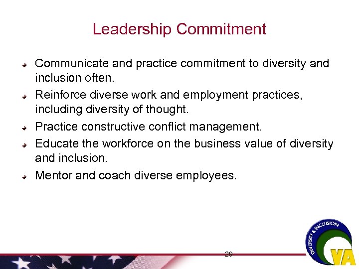Leadership Commitment Communicate and practice commitment to diversity and inclusion often. Reinforce diverse work