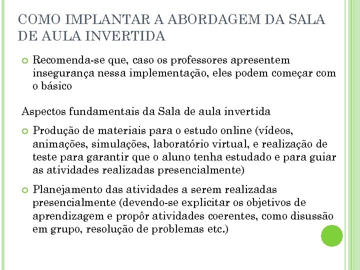 COMO IMPLANTAR A ABORDAGEM DA SALA DE AULA INVERTIDA Recomenda-se que, caso os professores