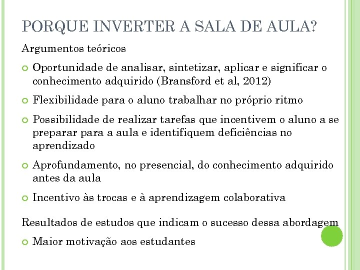 PORQUE INVERTER A SALA DE AULA? Argumentos teóricos Oportunidade de analisar, sintetizar, aplicar e