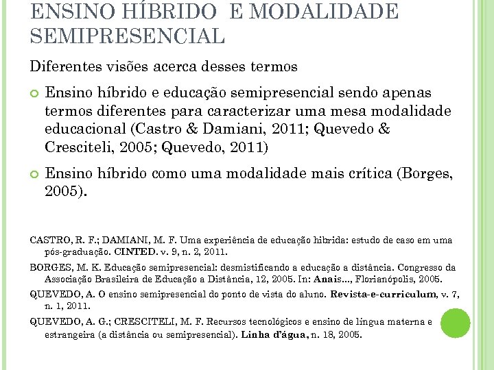ENSINO HÍBRIDO E MODALIDADE SEMIPRESENCIAL Diferentes visões acerca desses termos Ensino híbrido e educação