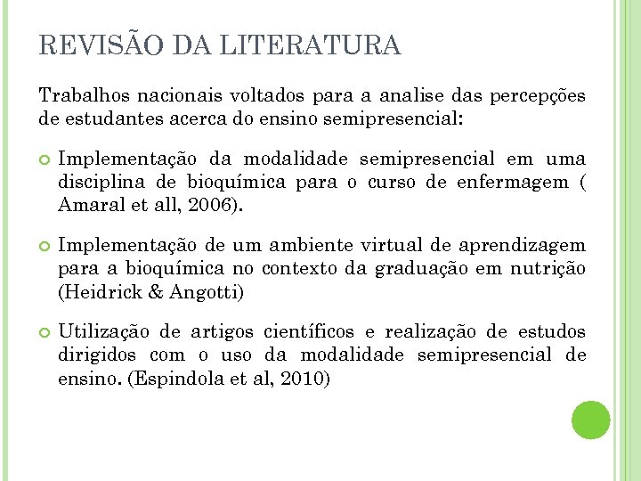 REVISÃO DA LITERATURA Trabalhos nacionais voltados para a analise das percepções de estudantes acerca