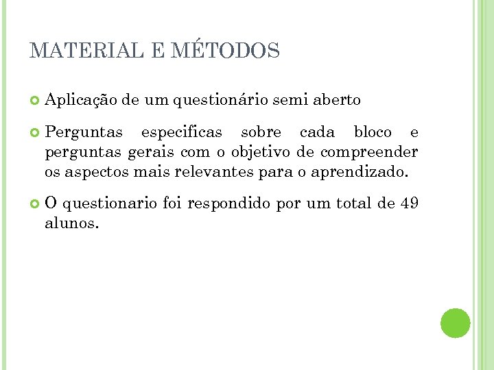 MATERIAL E MÉTODOS Aplicação de um questionário semi aberto Perguntas especificas sobre cada bloco