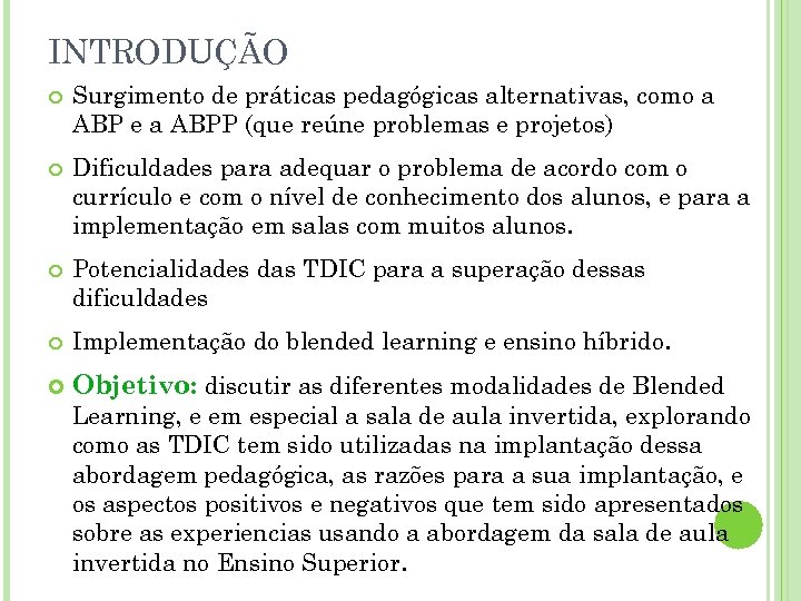 INTRODUÇÃO Surgimento de práticas pedagógicas alternativas, como a ABP e a ABPP (que reúne