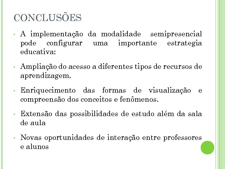 CONCLUSÕES • A implementação da modalidade semipresencial pode configurar uma importante estrategia educativa: •